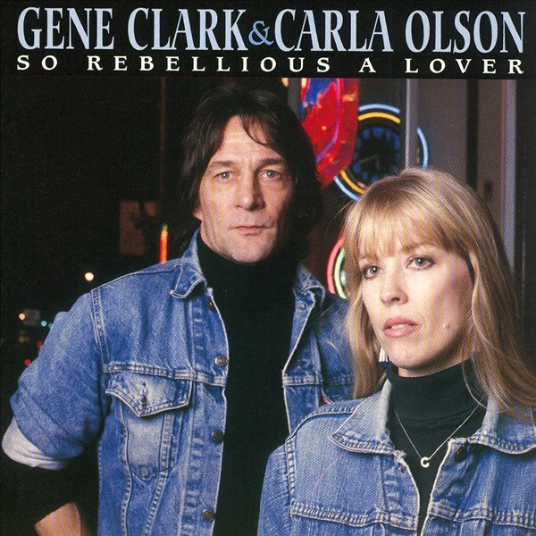 Gene Clark & Carla Olson - So Rebellious A Lover